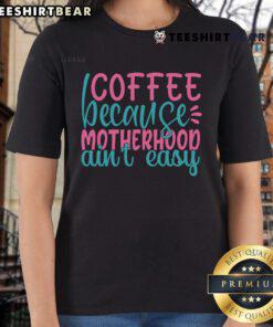 Pretty Coffee 'Because Motherhood Ain't Easy' ladies tee design featuring a stylish graphic and vibrant colors.