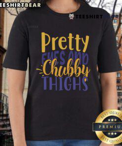 Pretty Eyes and Chubby Thighs Ladies Tee featuring a stylish design, perfect for casual wear and expressing confidence.