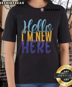 Pretty Hello I'm New Here Ladies Tee featuring a stylish design perfect for casual outings and welcoming vibes.