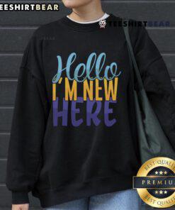 Stylish 'Pretty Hello Im New Here' sweatshirt in soft fabric, perfect for casual wear and welcoming vibes.