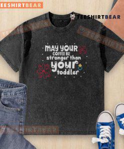 Funny 'May Your Coffee Be Stronger Than Your Toddler' washed t-shirt design, perfect for coffee-loving parents.