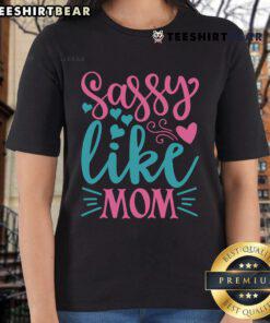 Pretty Sassy Like Mom Ladies Tee featuring a stylish design perfect for casual wear and celebrating motherhood.