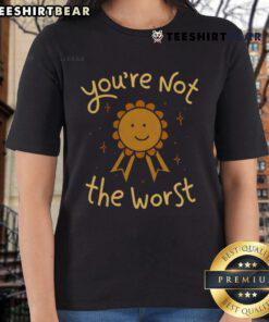 Pretty You're Not The Worst Ladies Tee featuring a stylish design perfect for casual wear and confident expression.