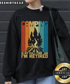 Vintage campfire sweatshirt with 'Top Camping is My Full-Time Job, I'm Retired' slogan, perfect for outdoor enthusiasts.