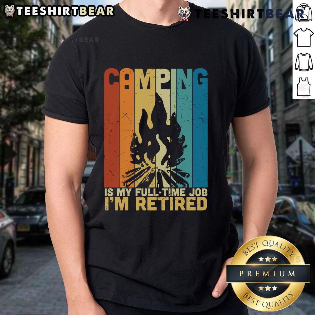 Vintage campfire t-shirt with 'Top Camping Is My Full Time Job Im Retired' design, perfect for camping enthusiasts.