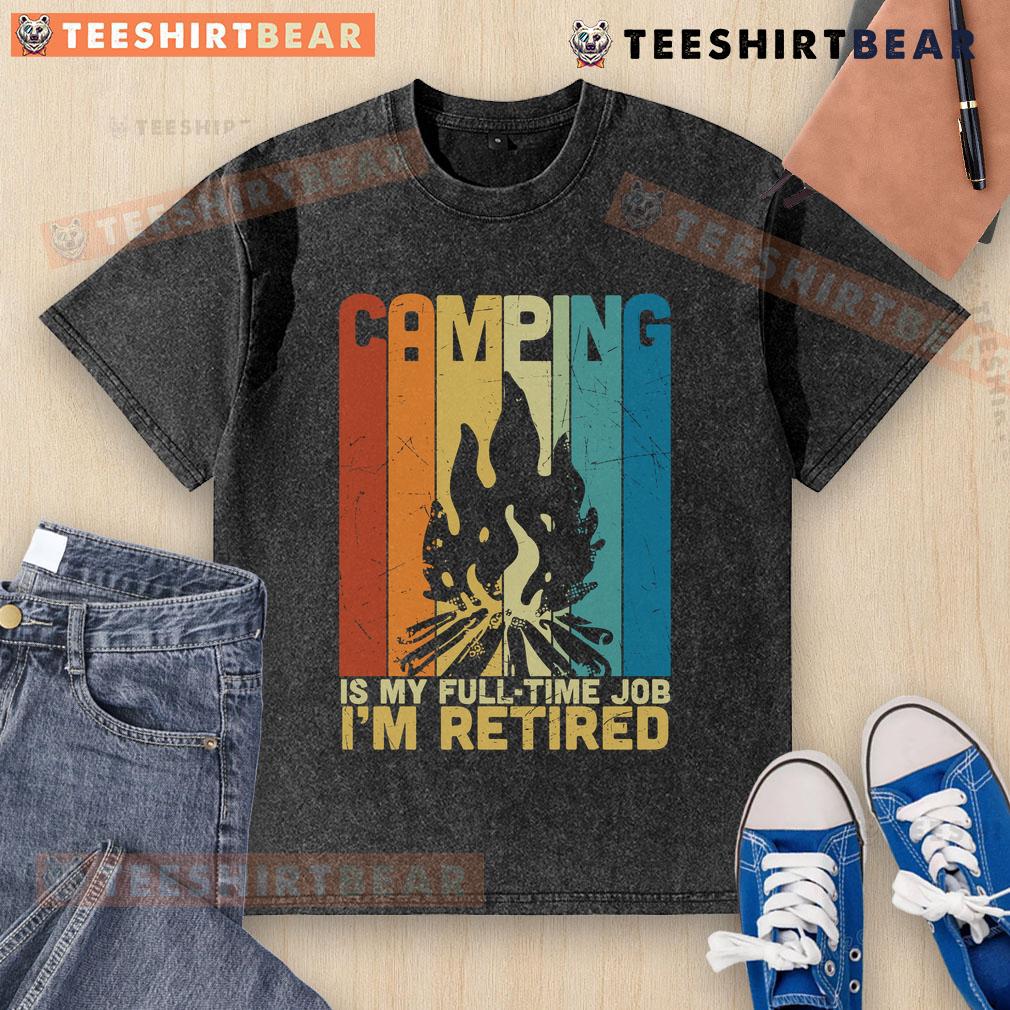 Vintage campfire washed t-shirt reading 'Camping is My Full-Time Job, I'm Retired' perfect for outdoor enthusiasts.