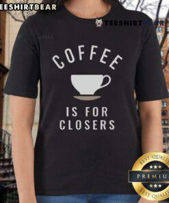 Top Coffee Is For Closers Ladies Tee featuring a stylish design, perfect for coffee lovers and businesswomen.