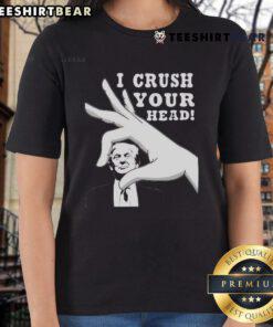 Top I Crush Your Head Trump Ladies Tee featuring a bold graphic design, perfect for casual wear and expressing political humor.