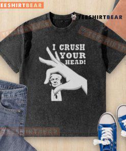Alt Text: Top I Crush Your Head Trump Washed T-Shirt featuring a humorous design with bold lettering and vibrant colors.