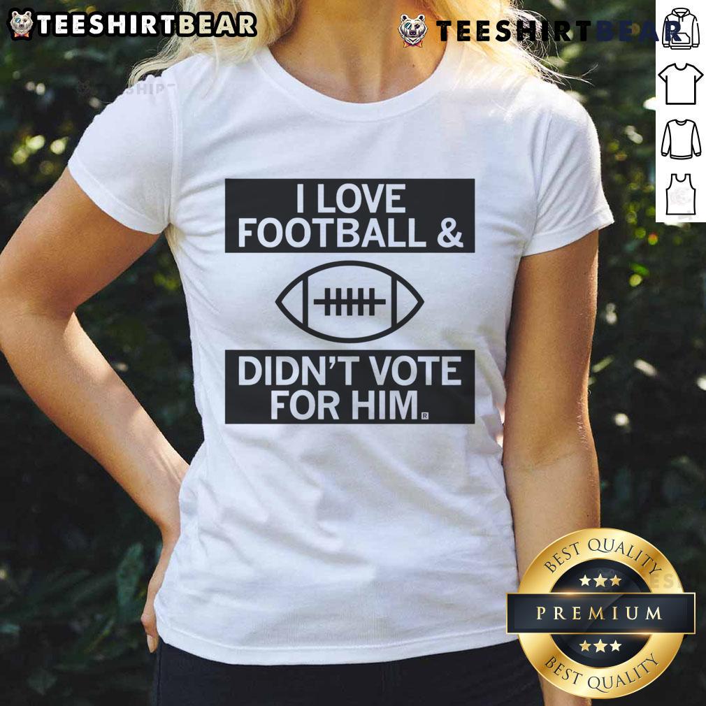 Alt Text: Top I Love Football And Didn't Vote For Him Ladies Tee - stylish women's shirt for football fans