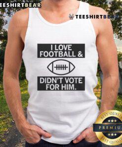 Top I Love Football and Didn't Vote for Him tank top showcasing a bold design for football fans and political statements.