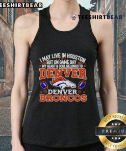 Stylish tank top featuring 'I May Live In Houston, But My Heart Belongs To Denver Broncos' for football fans.
