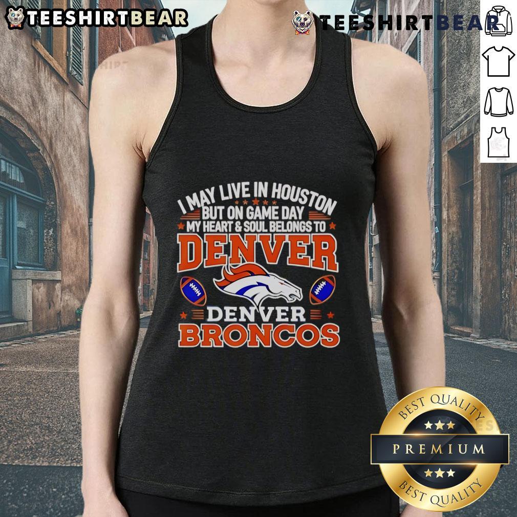Stylish tank top featuring 'I May Live In Houston, But My Heart Belongs To Denver Broncos' for football fans.