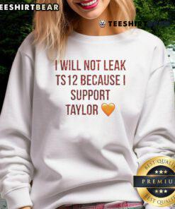 Top I Will Not Leak Ts 12 Because I Support Taylor Sweatshirt featuring bold text and cozy design.