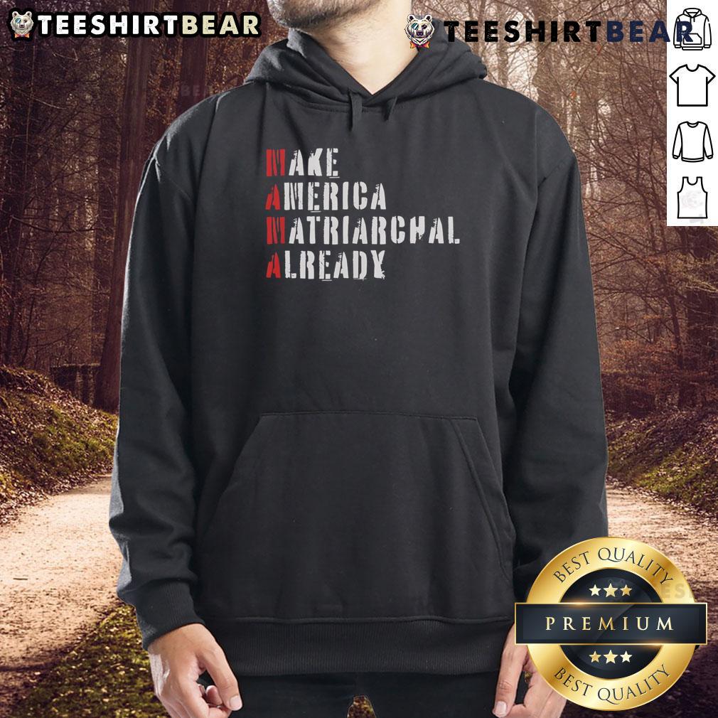 Top Make America Matriarchal Already Hoodie featuring bold text design, ideal for promoting gender equality and empowerment.