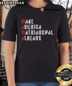 Top Make America Matriarchal Already Ladies Tee featuring bold feminist graphics on a stylish cotton shirt.