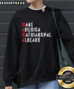 Top Make America Matriarchal Already sweatshirt featuring bold text design on a cozy fabric, perfect for empowering fashion.