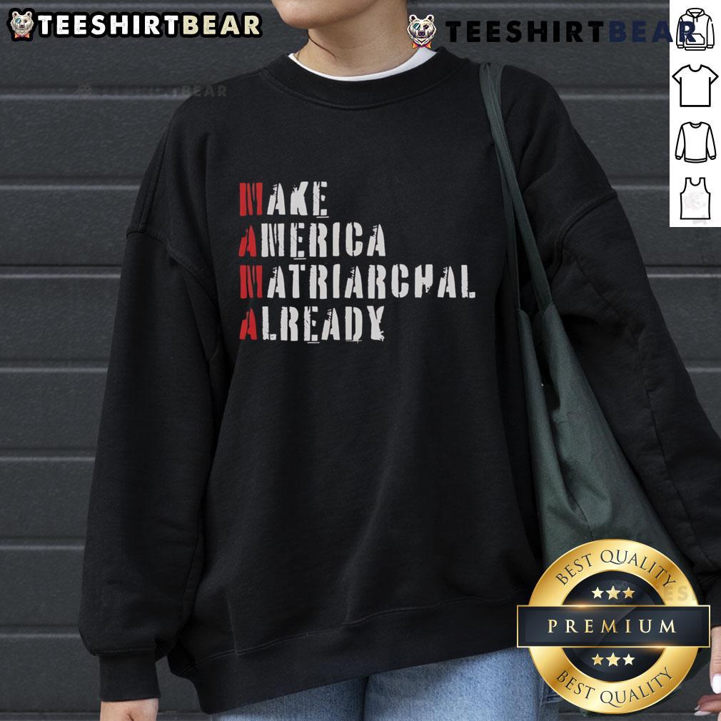 Top Make America Matriarchal Already sweatshirt featuring bold text design on a cozy fabric, perfect for empowering fashion.