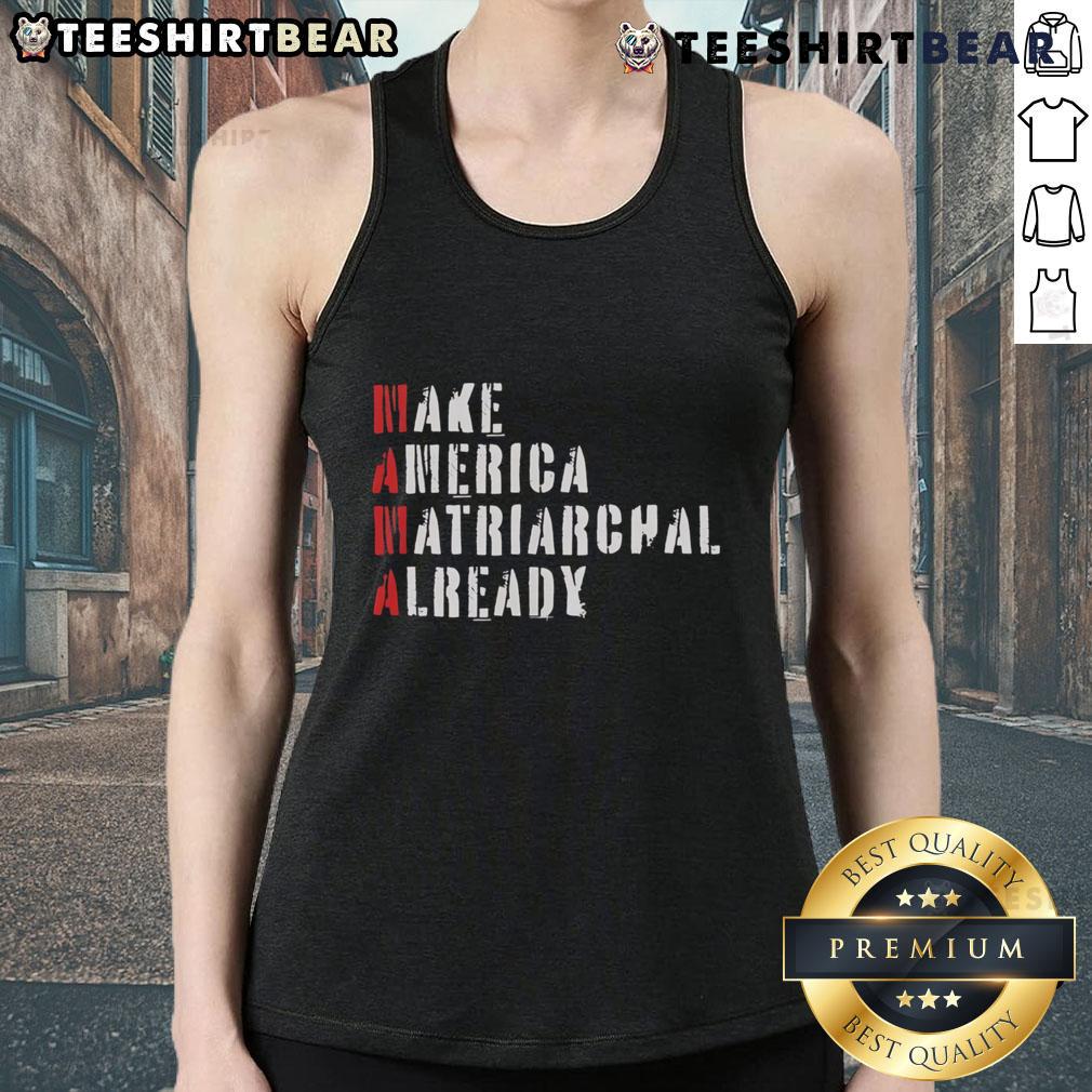 Trendy tank top featuring 'Top Make America Matriarchal Already' slogan, perfect for feminist fashion enthusiasts.