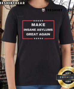 Funny political tee featuring the phrase Top Make Insane Asylums Great Again with vibrant graphic design for ladies.