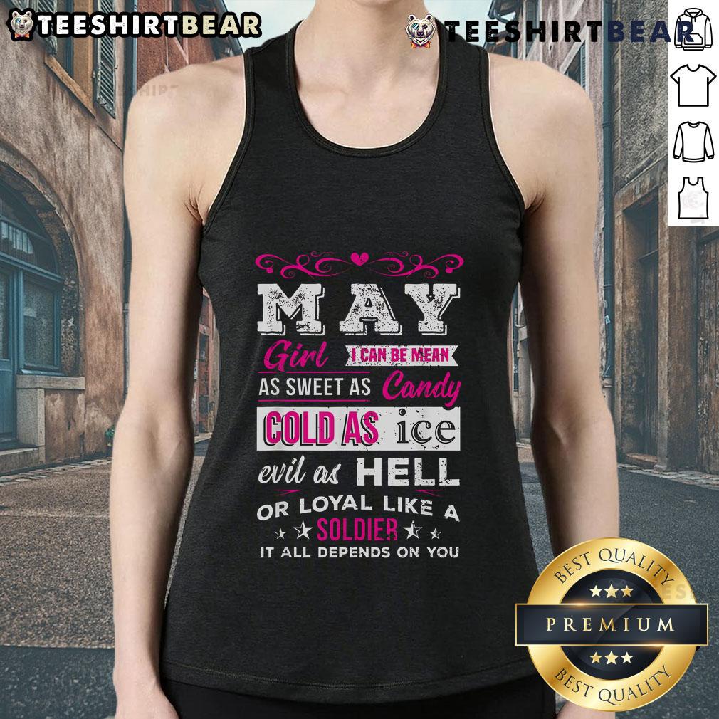 Top May girl tank top featuring the quote: 'I can be mean as sweet as candy, cold as ice, evil as hell, or loyal like a soldier.'
