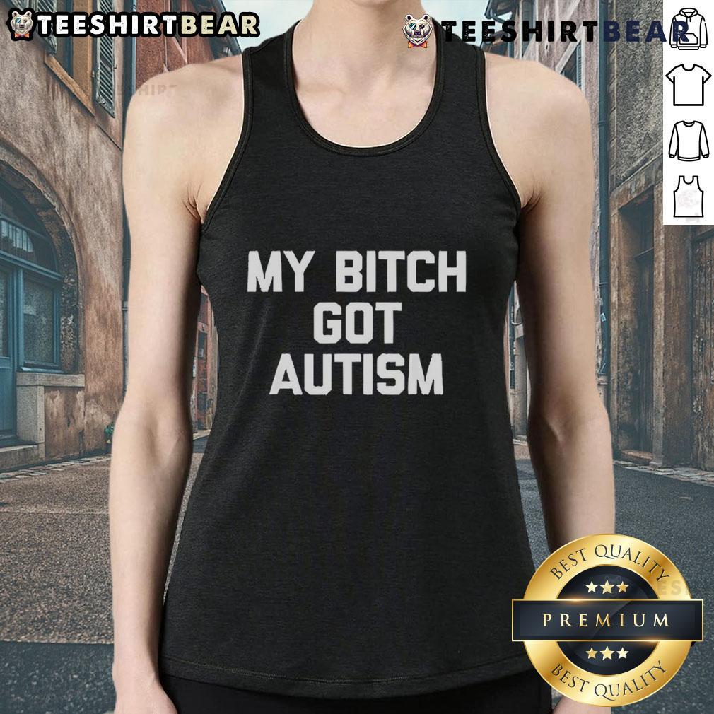 Trendy Top My Bitch Got Autism Tank Top featuring bold text design, perfect for autism awareness and casual wear.