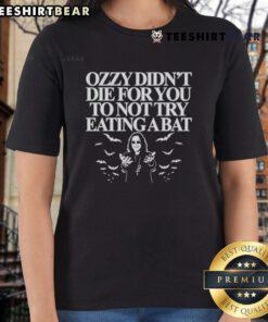 Top Ozzy Didn't Die For You To Not Try Eating A Bat Ladies Tee showcasing a fun graphic tee with a humorous design.