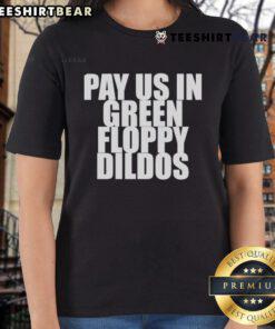 Top Pay Us In Green Floppy Dildos Ladies Tee featuring a playful graphic design, perfect for fun-loving women.