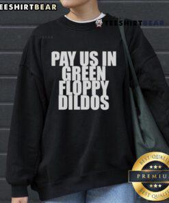 Alt Text: Top Pay Us In Green Floppy Dildos Sweatshirt featuring a bold graphic design, perfect for quirky fashion lovers.