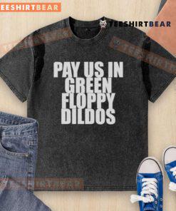 Top Pay Us In Green Floppy Dildos washed t-shirt displayed on a hanger, showcasing vibrant colors and unique design.