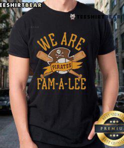 Alt Text: Top Pittsburgh Pirates We Are Fam-A-Lee T-Shirt featuring team colors and logo, perfect for baseball fans.
