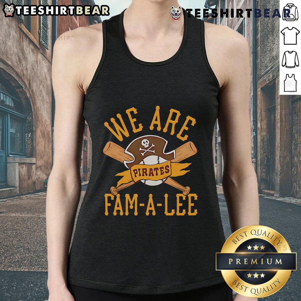 Top Pittsburgh Pirates We Are Fam-A-Lee tank top featuring bold team graphics and a comfortable design for fans.