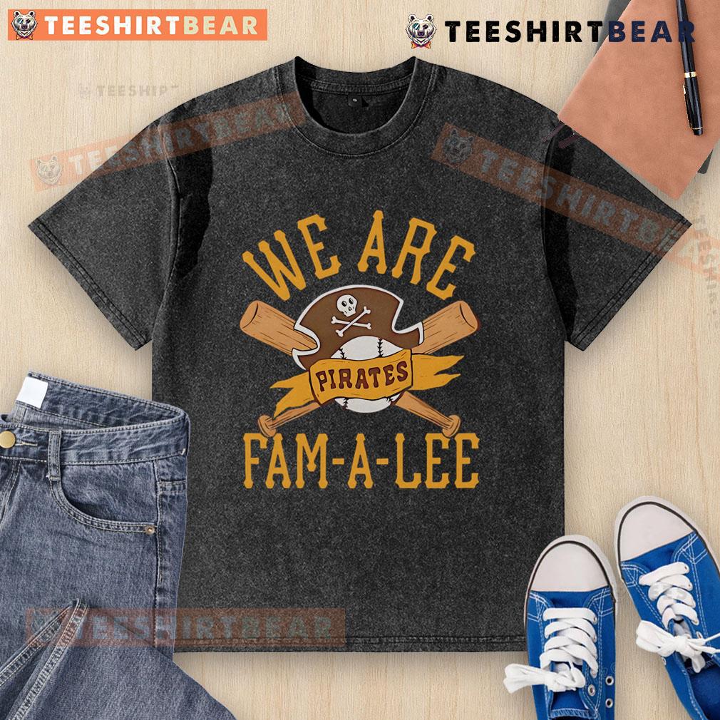 Alt Text: Top Pittsburgh Pirates We Are Fam-A-Lee washed t-shirt featuring vibrant team colors and logo, perfect for fans.