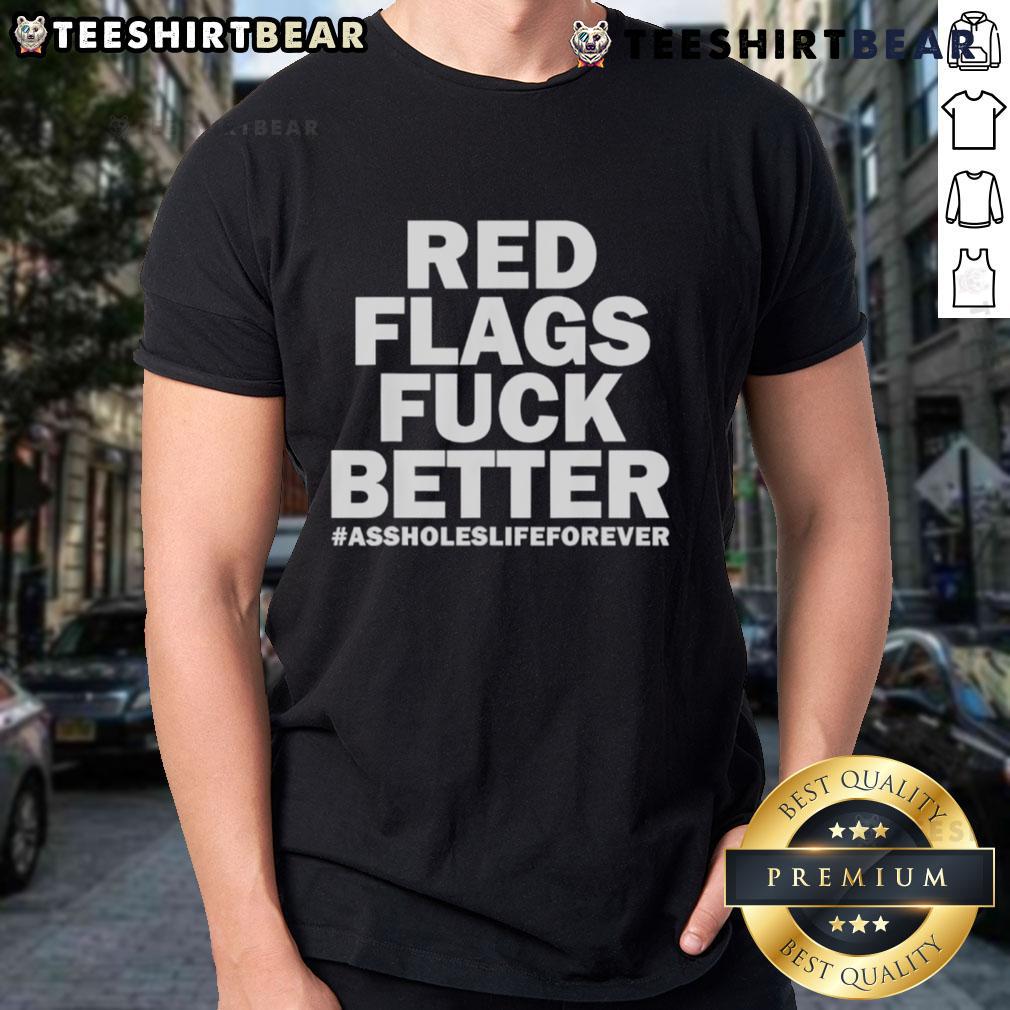 Top Red Flags 'Fuck Better Assholes' Life Forever T-Shirt in bold graphic design, perfect for statement fashion lovers.