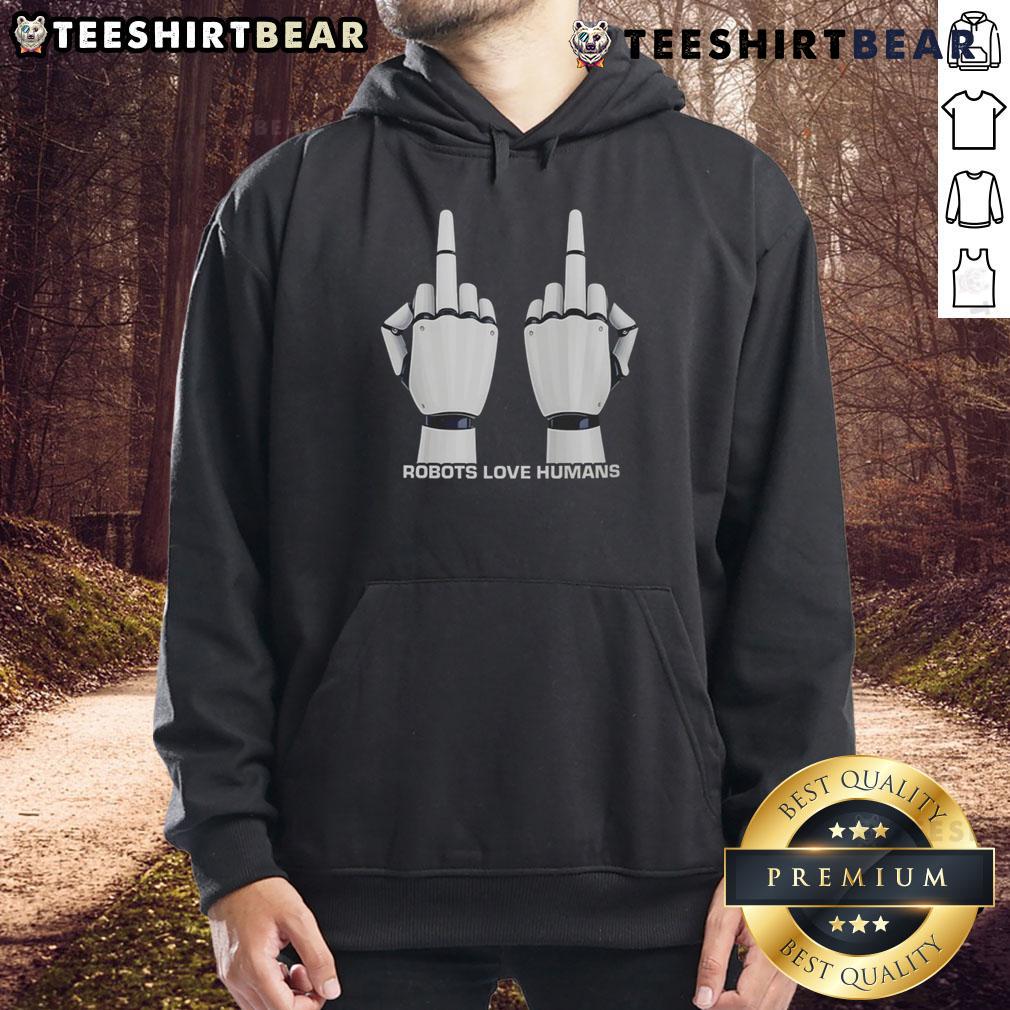 Top Robot Love Humans Middle Fingers Hoodie featuring a playful graphic of a robot giving a thumbs-up with middle fingers.