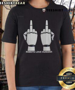 Top Robot Love Humans Middle Fingers Ladies Tee featuring a playful robot design and bold graphic for stylish casual wear.