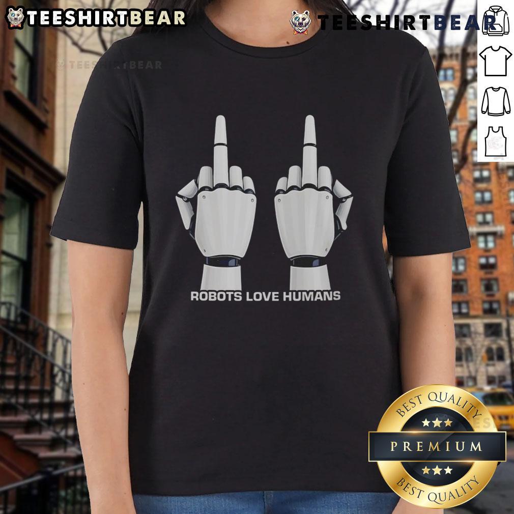 Top Robot Love Humans Middle Fingers Ladies Tee featuring a playful robot design and bold graphic for stylish casual wear.