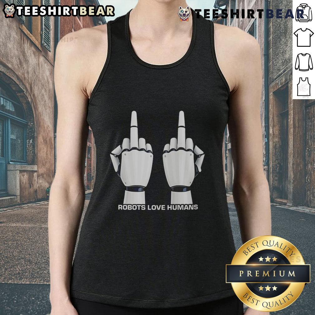 Humorous tank top featuring a robot with middle fingers, showcasing 'Top Robot Love Humans' design for quirky fashion lovers.