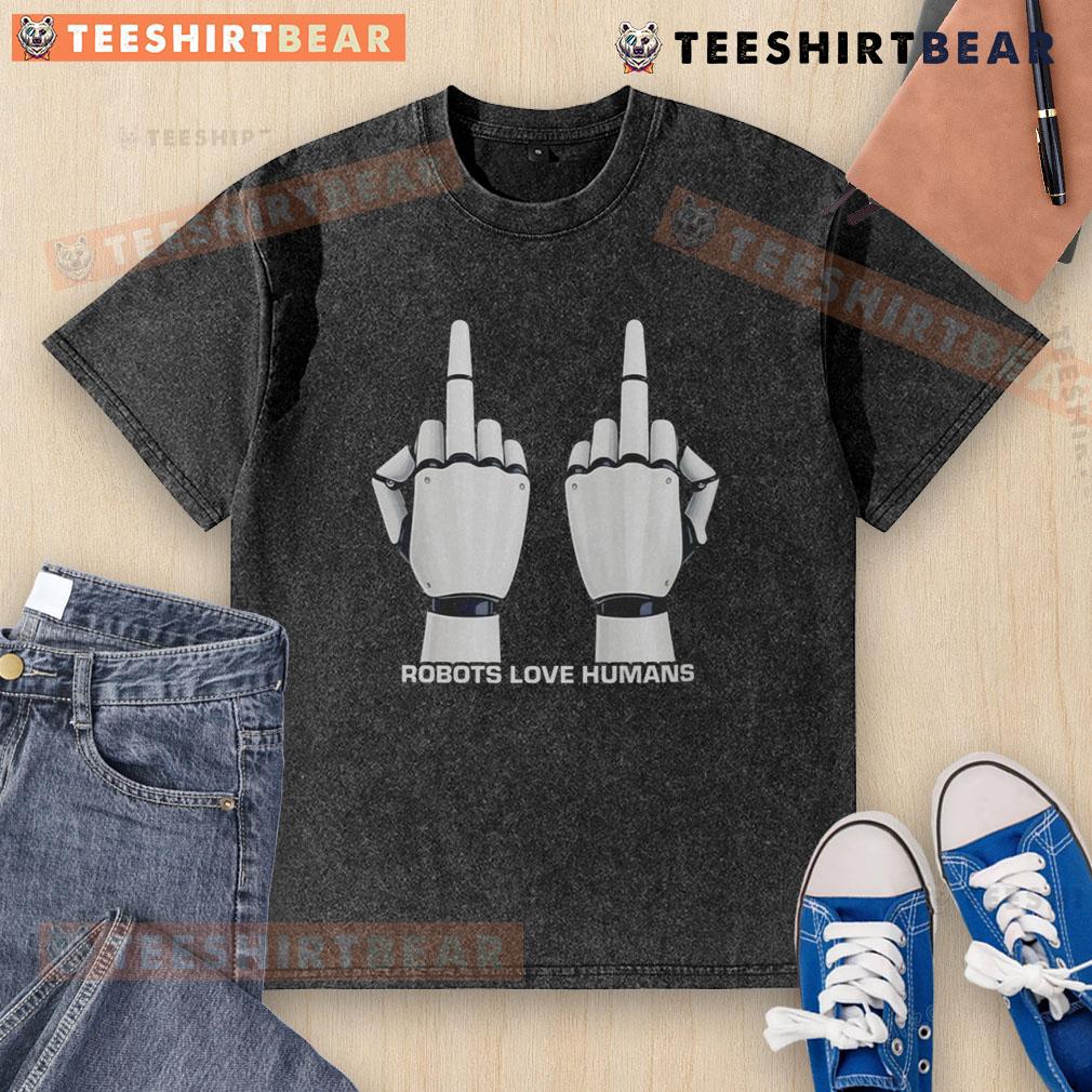 Top Robot Love Humans Middle Fingers Washed T-Shirt featuring a playful graphic design of a robot and bold text.