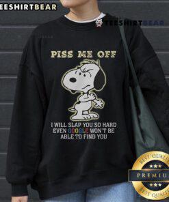 Funny sweatshirt featuring Snoopy with the phrase Piss me off, I will slap you so hard even Google won't find you.