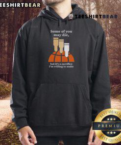 Top Some Of You May Die But It's A Sacrifice I'm Willing To Make Hoodie in black, featuring bold graphic design.