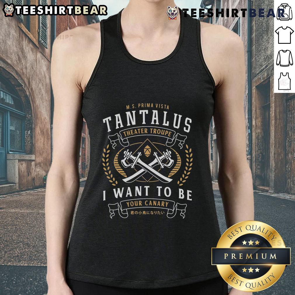 Alt Text: Top Tantalus Theater Troupe emblem on a tank top featuring 'I Want to Be Your Canary' design.