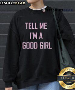 Cozy Top Tell Me I'm A Good Girl Sweatshirt in soft fabric, perfect for casual outfits and stylish comfort.