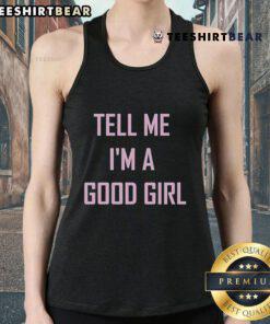 Top Tell Me I'm A Good Girl Tank Top in trendy design, perfect for casual outings and expressing your fun personality.