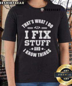 Alt Text: Top That's What I Do I Fix Stuff and Know Things Ladies Tee - stylish women's shirt with humorous quote design.