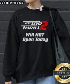 Alt Text: Cozy 'Top Thrill 2 Will Not Open Today' sweatshirt perfect for fans, featuring bold graphics and a comfortable fit.