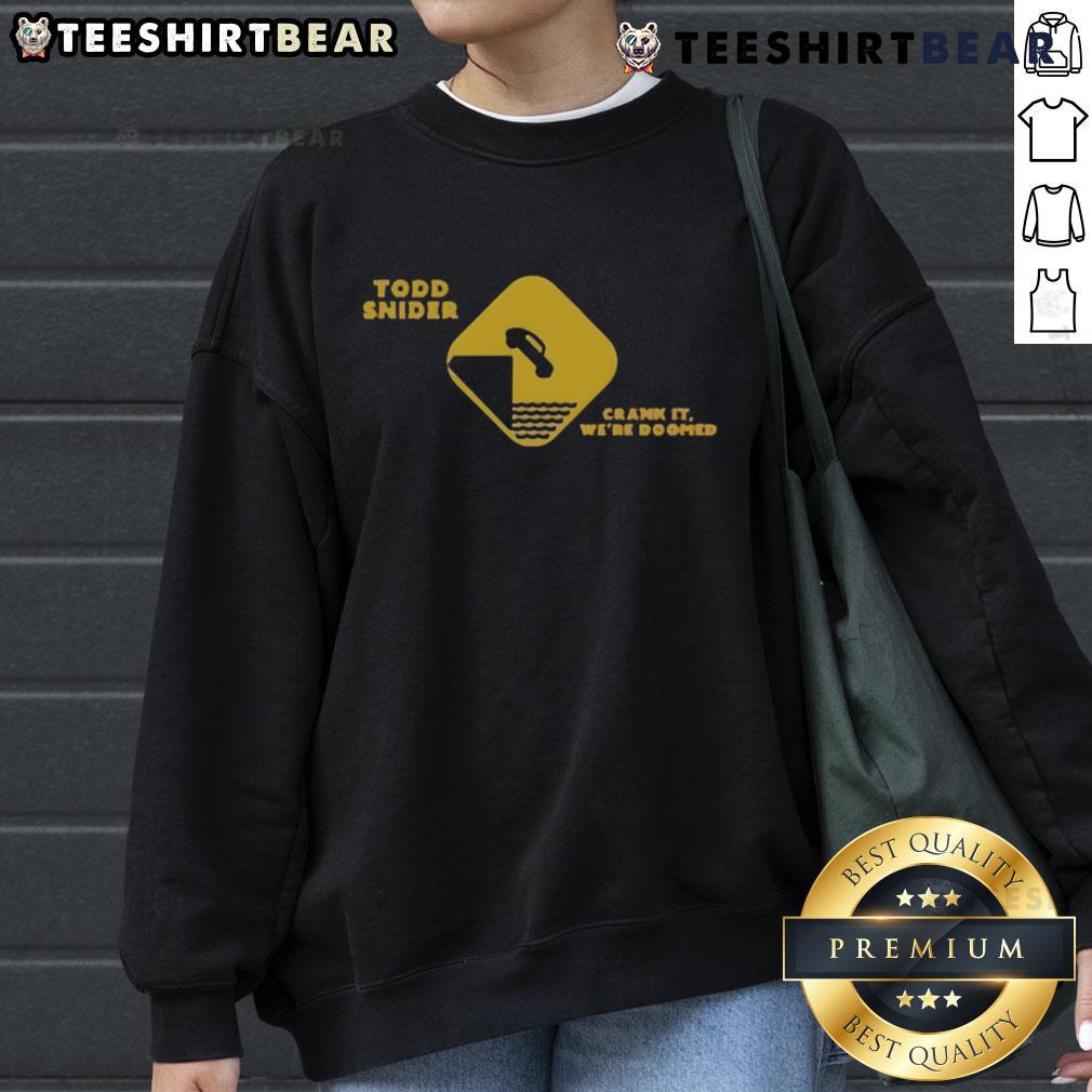 Top Todd Snider Crank It Were Doomed Sweatshirt featuring a bold graphic design and cozy fit, perfect for fans.