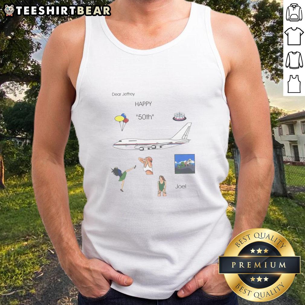 Happy 50th birthday celebration for Joel in an awesome tank top with a Dear Jeffrey design.
