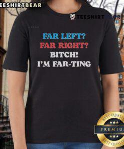 Awesome Far Left Far Right Im Farting Ladies Tee featuring a humorous graphic on a stylish women's t-shirt.