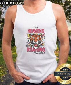 Awesome The Heavens Are Roaring Psalm 19:1 tank top featuring a bold design and inspirational message for believers.